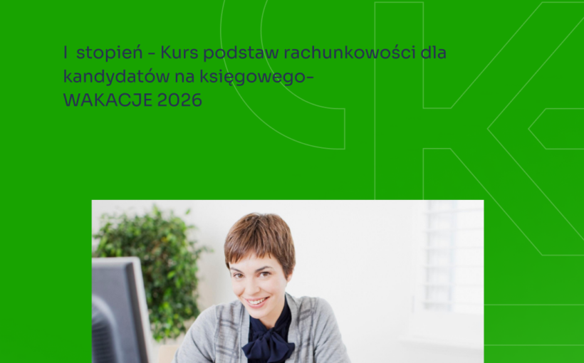 I stopień - Kurs podstaw rachunkowości - dla kandydatów na księgowego- WAKACJE 2026